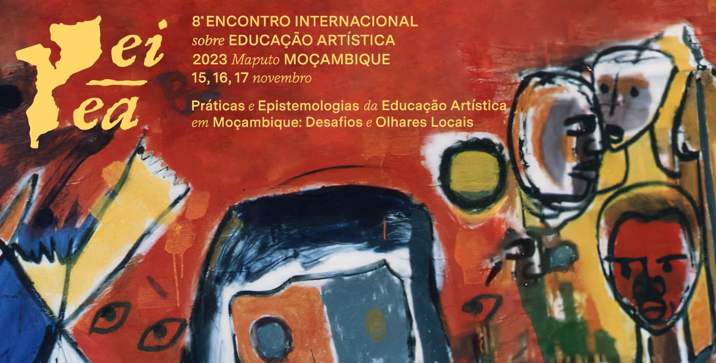 8º Encontro Internacional sobre Educação Artística — Práticas e Epistemologias da Educação Artíatica em Moçambique: Desafios e Olhares Locais. 15 a 17 de Novembro de 2023, Maputo, Moçambique.